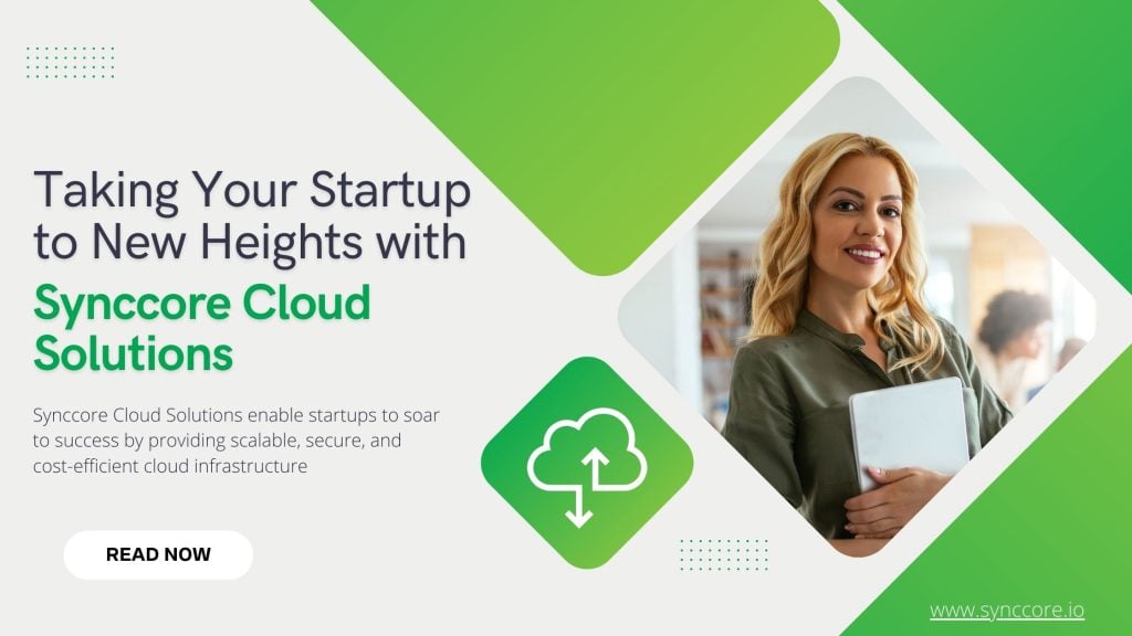 Taking Your Startup to New Heights with Synccore Cloud Solutions