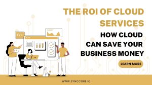 Read more about the article The ROI of Cloud Services: How Cloud Can Save Your Business Money