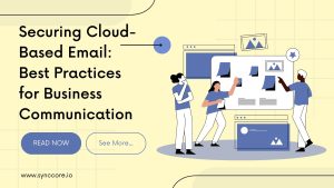 Read more about the article Securing Cloud-Based Email: Best Practices for Business Communication